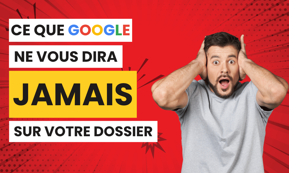 Ce que Google ne vous dira jamais sur votre dossier